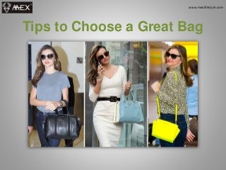 Tips to Choose a Great Bag
www.mexlifestyle.com
 