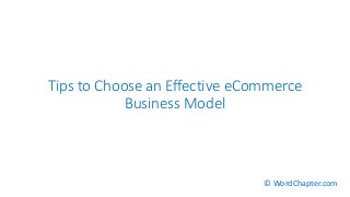Tips to Choose an Effective eCommerce
Business Model
© WordChapter.com
 