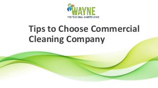 Tips to Choose Commercial
Cleaning Company
 