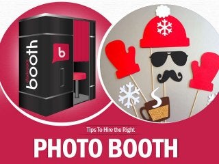 Tips To Hire the Right
Photo Booth
 
