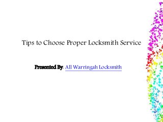 Tips to Choose Proper Locksmith Service 
Presented By: All Warringah Locksmith 
 