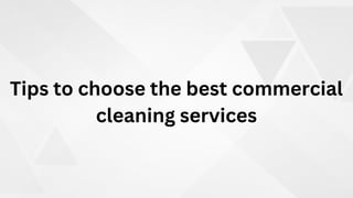Tips to choose the best commercial
cleaning services
 