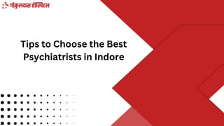 Tips to Choose the Best
Psychiatrists in Indore
 