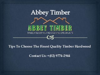 Tips To Choose The Finest Quality Timber Hardwood
Contact Us: +(02) 9774-2944
 
