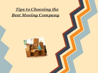Tips to Choosing the
Best Moving Company
 