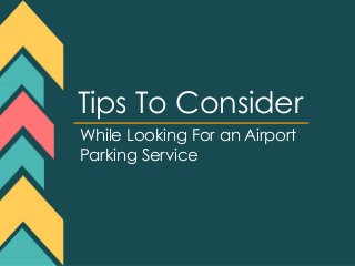 Tips To Consider
While Looking For an Airport
Parking Service
 