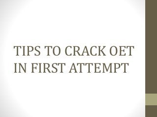 TIPS TO CRACK OET
IN FIRST ATTEMPT
 