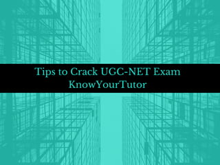 Tips to Crack UGC-NET Exam
KnowYourTutor
 