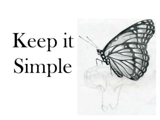 Keep it 
Simple  