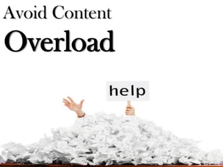 Avoid Content 
Overload  