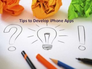 Tips to Develop iPhone Apps
 