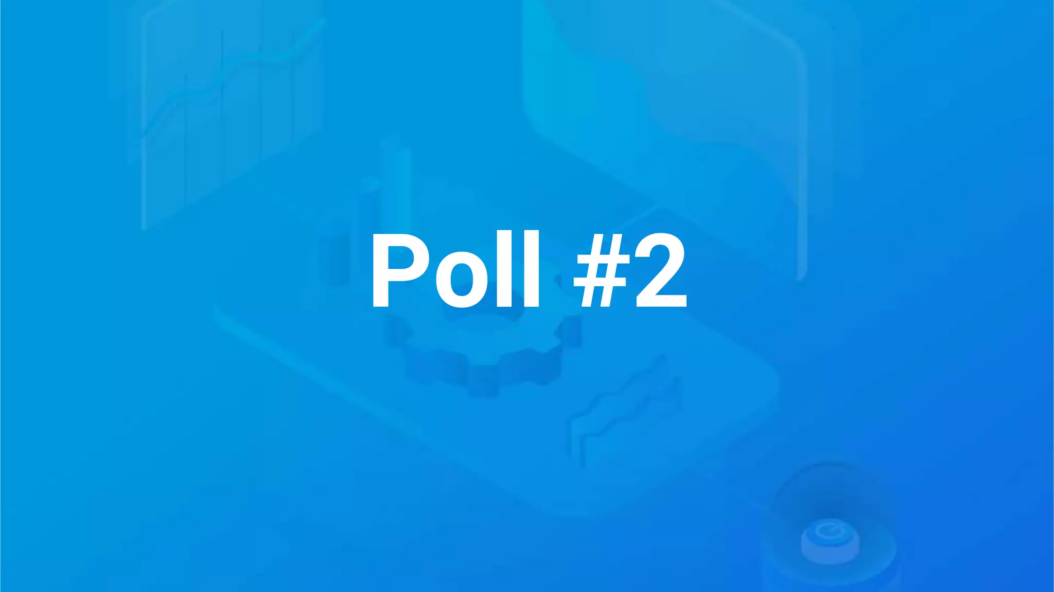 Copyright 2021 Severalnines AB
1
1
2
Poll #2
 
