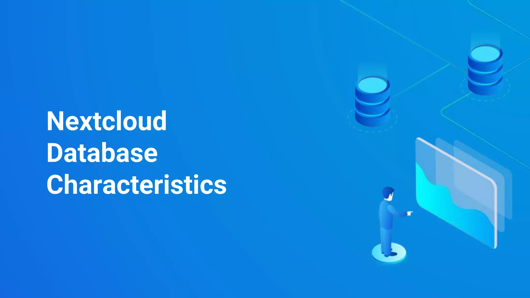 Copyright 2021 Severalnines AB
Copyright 2021 Severalnines AB
Nextcloud
Database
Characteristics
 