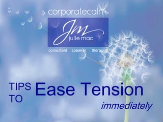 consultant   speaker   therapist




TIPS
TO
       Ease Tension
                                    immediately
 
