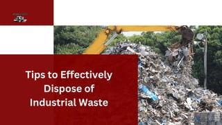 Tips to Effectively
Dispose of
Industrial Waste
 