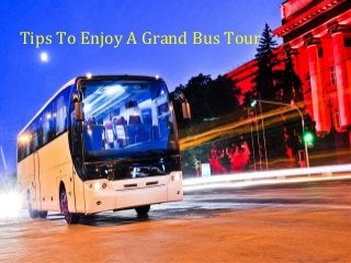 Tips To Enjoy A Grand Bus Tour
 