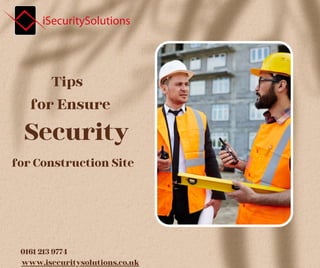 www.isecuritysolutions.co.uk
0161 213 9774
Tips
for Ensure
Security
for Construction Site
 