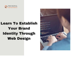 Learn To Establish
Your Brand
Identity Through
Web Design
 