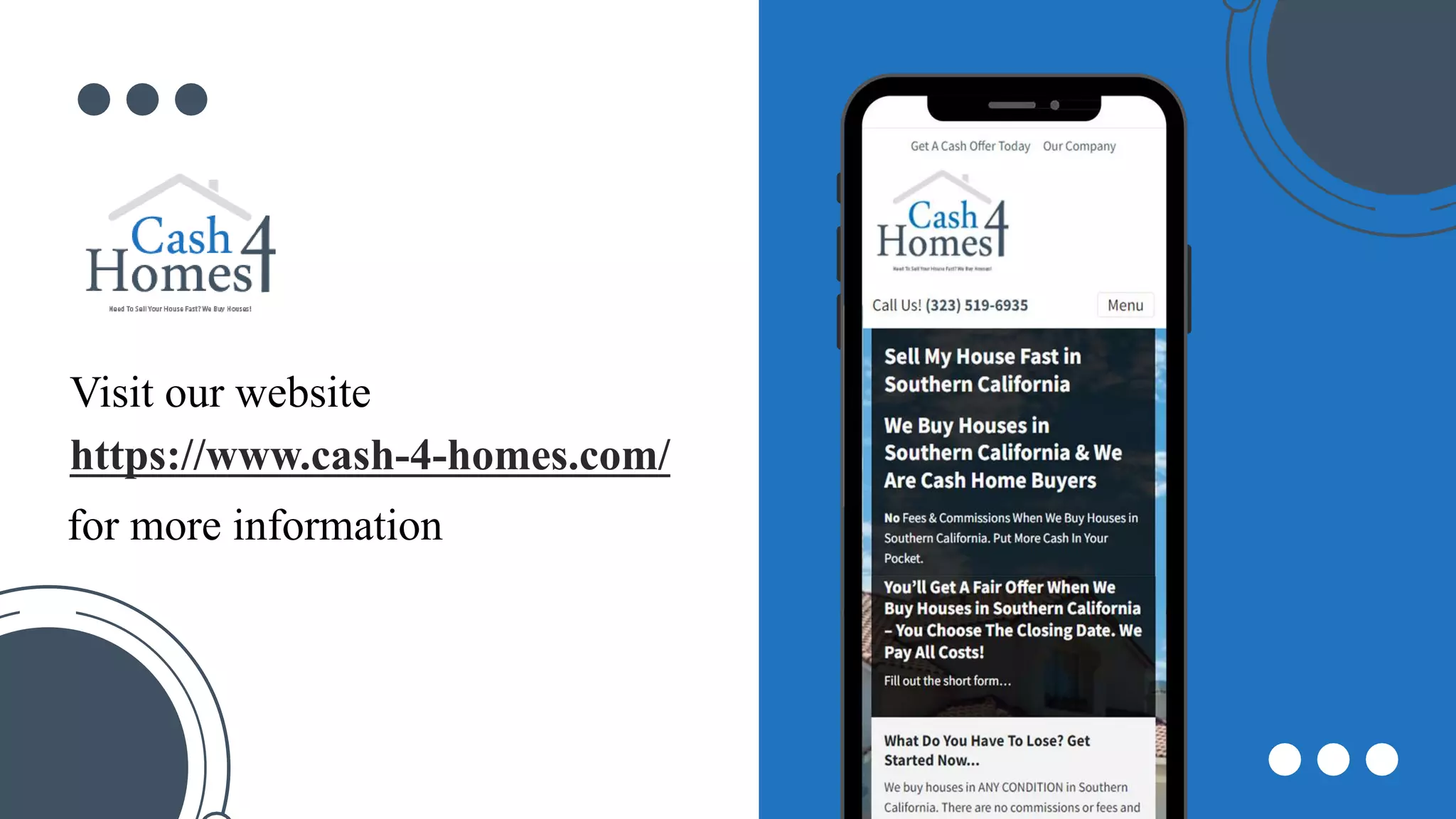 Visit our website
https://www.cash-4-homes.com/
for more information
 