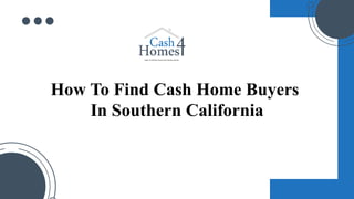 How To Find Cash Home Buyers
In Southern California
 