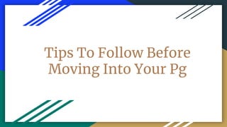 Tips To Follow Before
Moving Into Your Pg
 