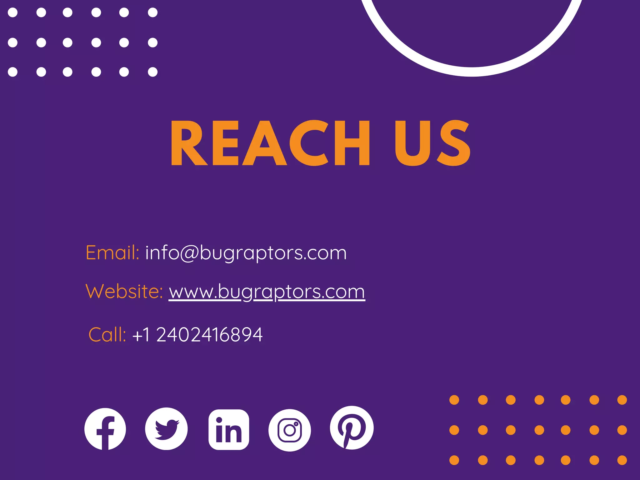 Email: info@bugraptors.com
REACH US
Website: www.bugraptors.com
Call: +1 2402416894