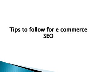 Tips to follow for e commerce
SEO
 