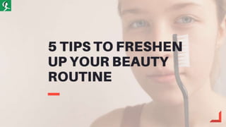 Tips to freshen up your beauty routine