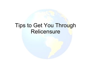 Tips to Get You Through Relicensure 