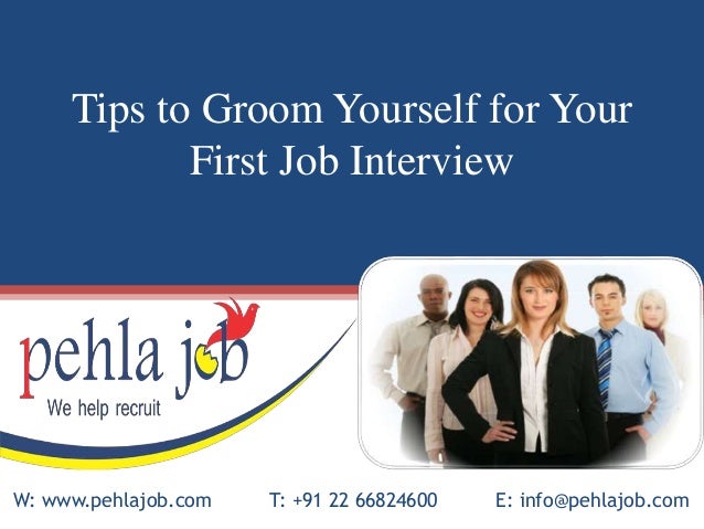tips to groom yourself for your first job interview tips for job interviews for a first job