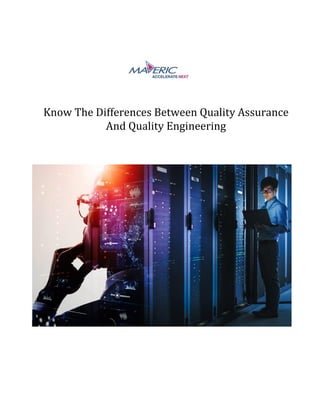 Know The Differences Between Quality Assurance
And Quality Engineering
 