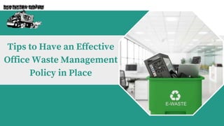 Tips to Have an Effective
Office Waste Management
Policy in Place
 