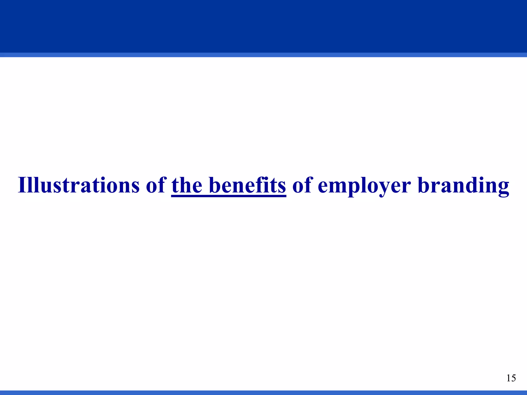 15
Illustrations of the benefits of employer branding
15
 