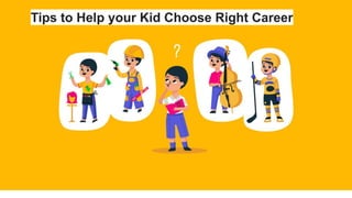 Tips to Help your Kid Choose Right Career
 