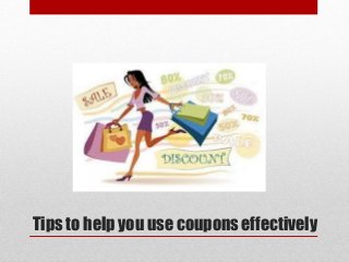 Tips to help you use coupons effectively
 