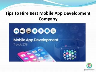 Tips To Hire Best Mobile App Development
Company
 