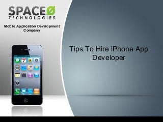 Mobile Application Development
Company

Tips To Hire iPhone App
Developer

 