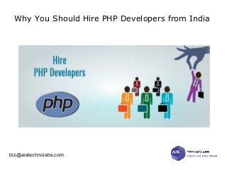 Why You Should Hire PHP Developers from India
biz@aistechnolabs.com
 