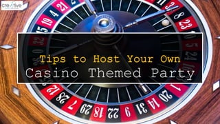 Tips to Host Your Own
Casino Themed Party
 