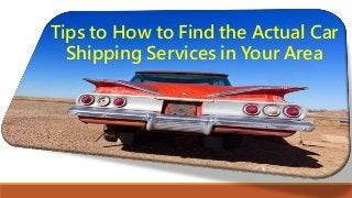 Tips to How to Find the Actual Car
Shipping Services in Your Area
 