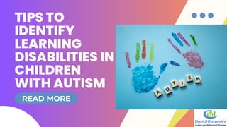 TIPS TO
IDENTIFY
LEARNING
DISABILITIES IN
CHILDREN
WITH AUTISM
READ MORE
 