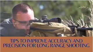 Tips To Improve
Accuracy And
Precision For Long
Range Shooting
 
