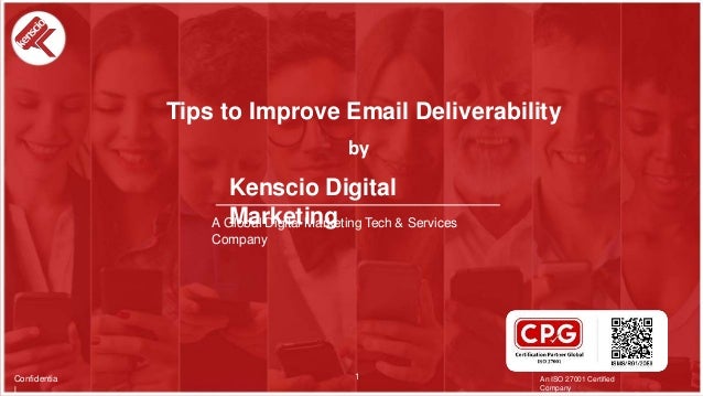 Kenscio
Digital
Marketing
Kenscio Digital
Marketing
A Global Digital Marketing Tech & Services
Company
An ISO 27001 Certified
Company
Confidentia
l
1
Tips to Improve Email Deliverability
by
 