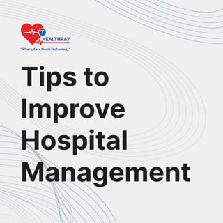 Tipsto
Improve
Hospital
Management
 