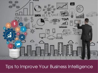 Tips to Improve Your Business Intelligence
 
