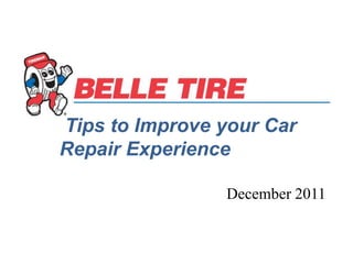 Tips to Improve your Car
Repair Experience

                December 2011
 