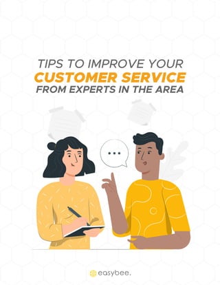 FROM EXPERTS IN THE AREA
TIPS TO IMPROVE YOUR
CUSTOMER SERVICE
 