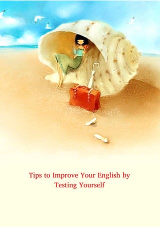 Tips to Improve Your English by
Testing Yourself
 