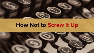 How Not to Screw it Up
 