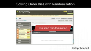 Solving Order Bias with Randomization
@stephbeadell
Question Randomization
 